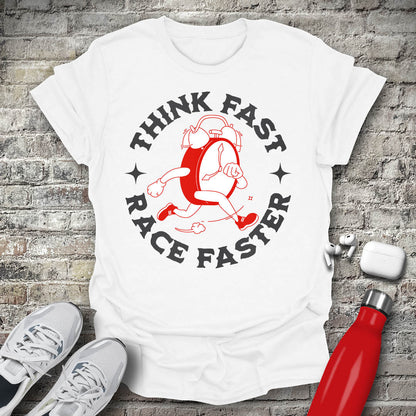 Think Fast Race Faster T-shirt