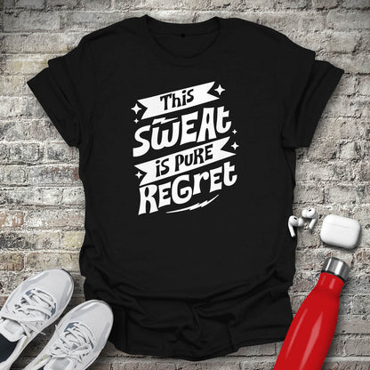 This Sweat is Pure Regret T-shirt
