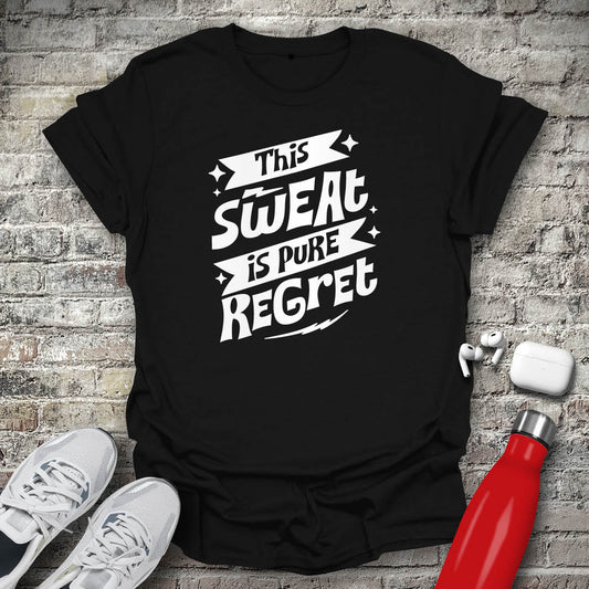 This Sweat is Pure Regret T-shirt