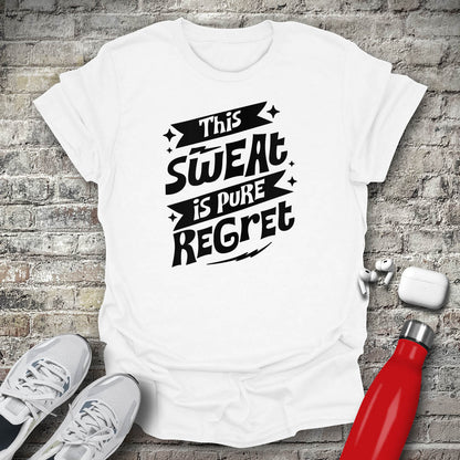 This Sweat is Pure Regret T-shirt
