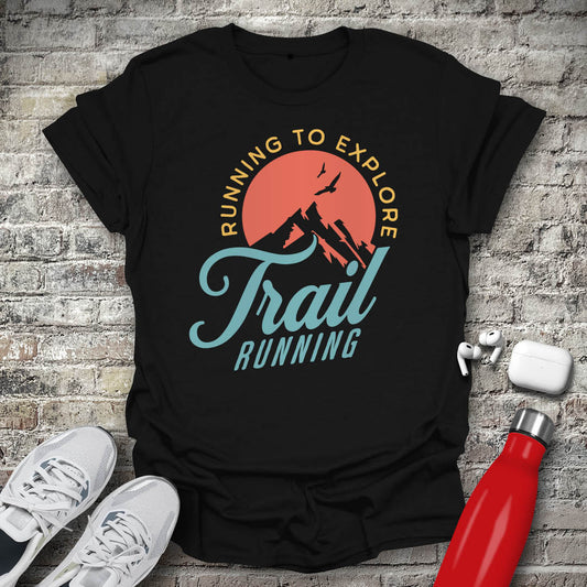 Trail Running Run to Explore T-shirt
