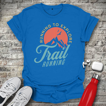 Trail Running Run to Explore T-shirt