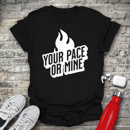 Your Pace Or Mine Flame T-shirt