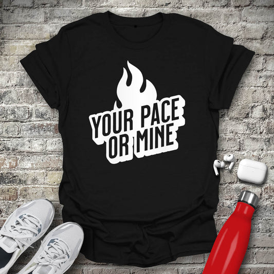 Your Pace Or Mine Flame T-shirt