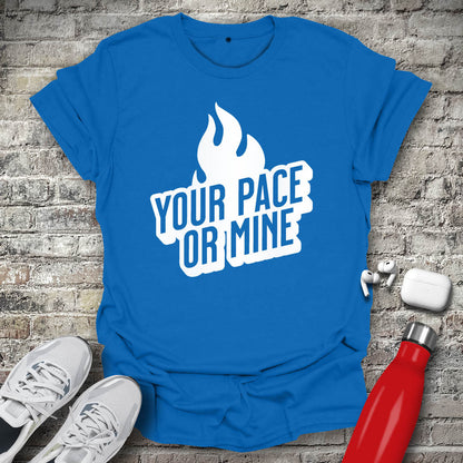 Your Pace Or Mine Flame T-shirt