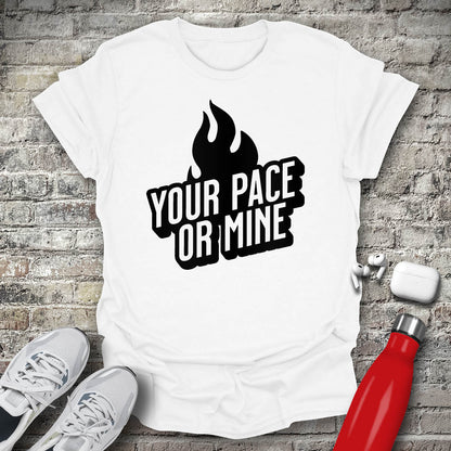 Your Pace Or Mine Flame T-shirt