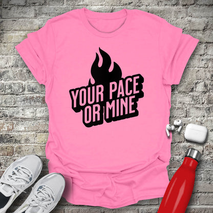 Your Pace Or Mine Flame T-shirt